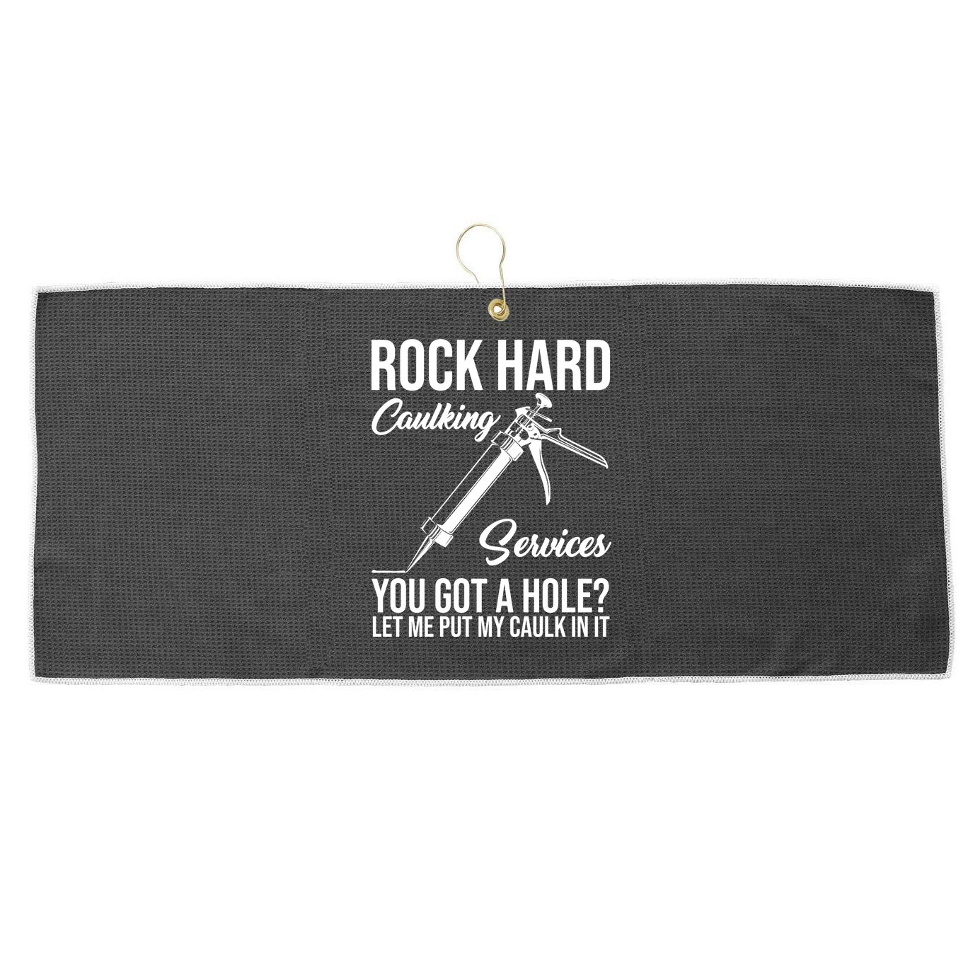 Rock Hard Caulking Services You Got A Hole Large Microfiber Waffle Golf Towel