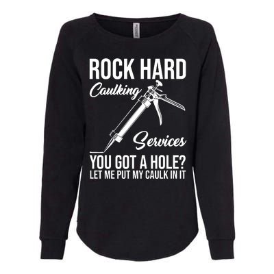 Rock Hard Caulking Services You Got A Hole Womens California Wash Sweatshirt