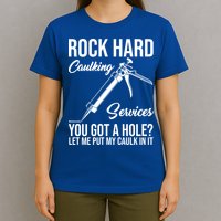 Rock Hard Caulking Services You Got A Hole T-Shirt