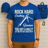Rock Hard Caulking Services You Got A Hole T-Shirt