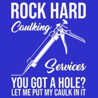 Rock Hard Caulking Services You Got A Hole T-Shirt