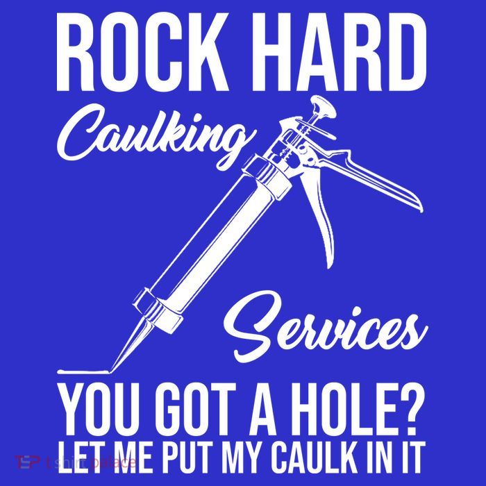 Rock Hard Caulking Services You Got A Hole Tall T-Shirt