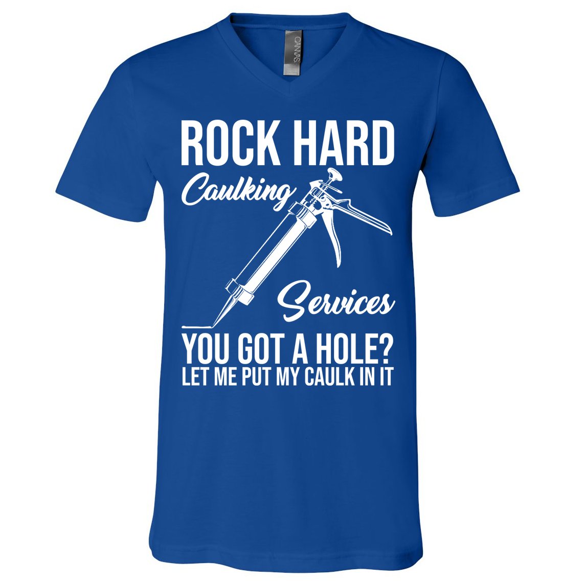 Rock Hard Caulking Services You Got A Hole V-Neck T-Shirt