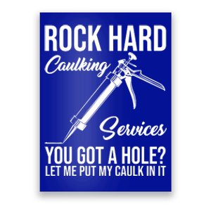 Rock Hard Caulking Services You Got A Hole Poster