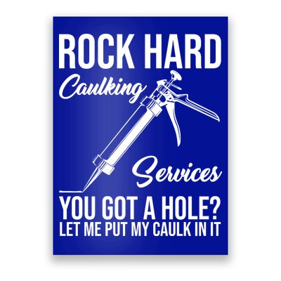 Rock Hard Caulking Services You Got A Hole Poster