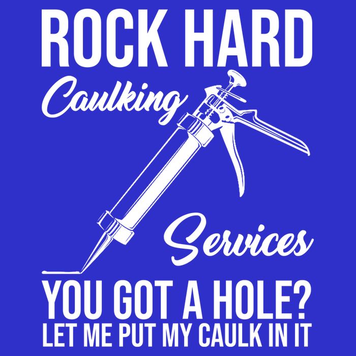 Rock Hard Caulking Services You Got A Hole Poster