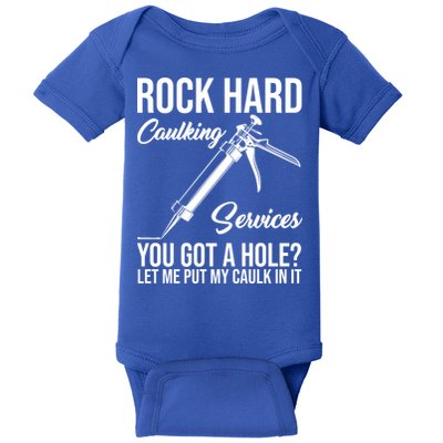 Rock Hard Caulking Services You Got A Hole Baby Bodysuit