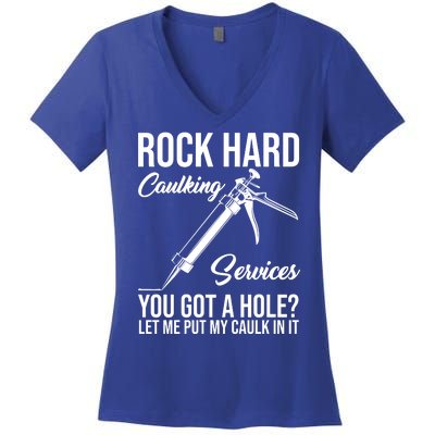 Rock Hard Caulking Services You Got A Hole Women's V-Neck T-Shirt