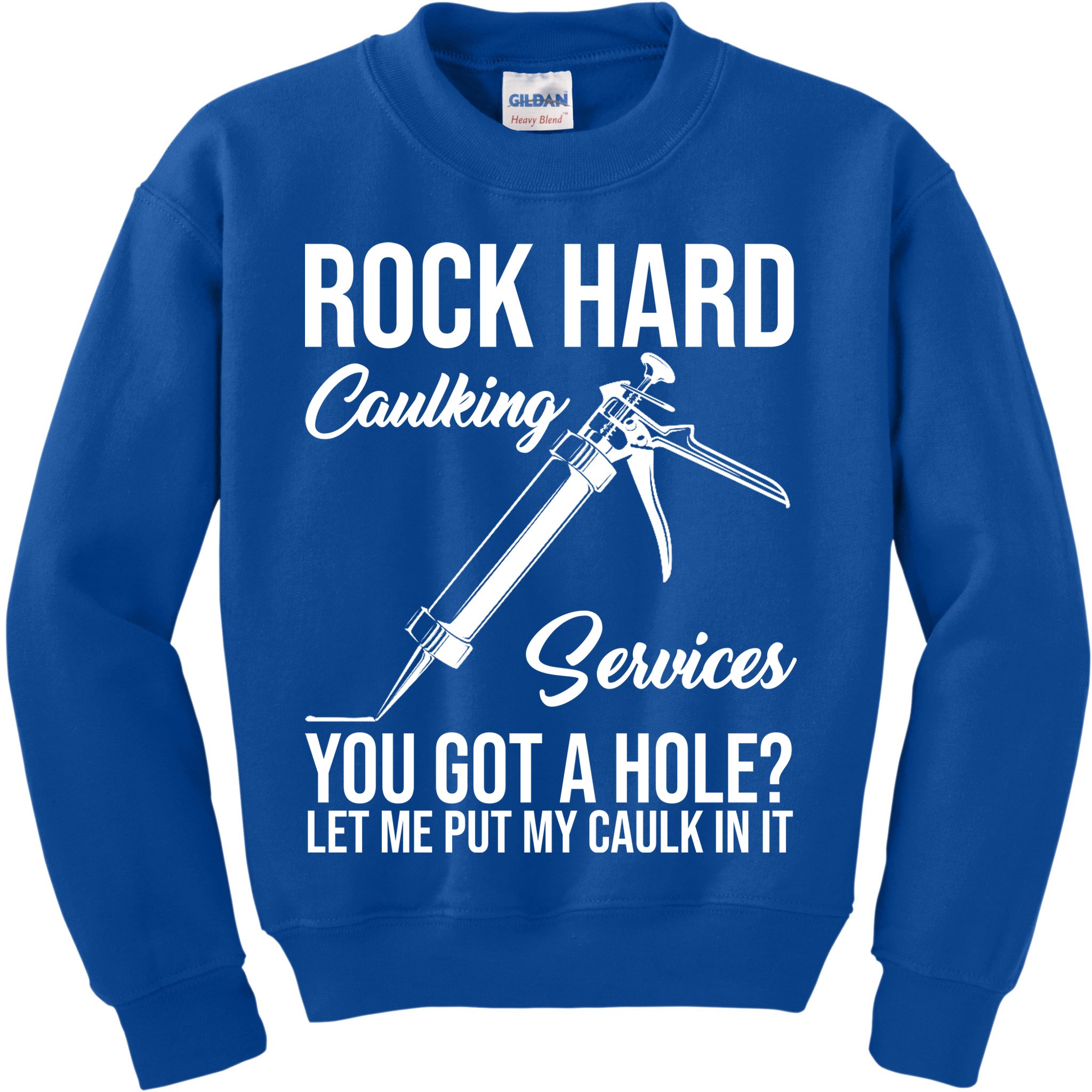 Rock Hard Caulking Services You Got A Hole Kids Sweatshirt