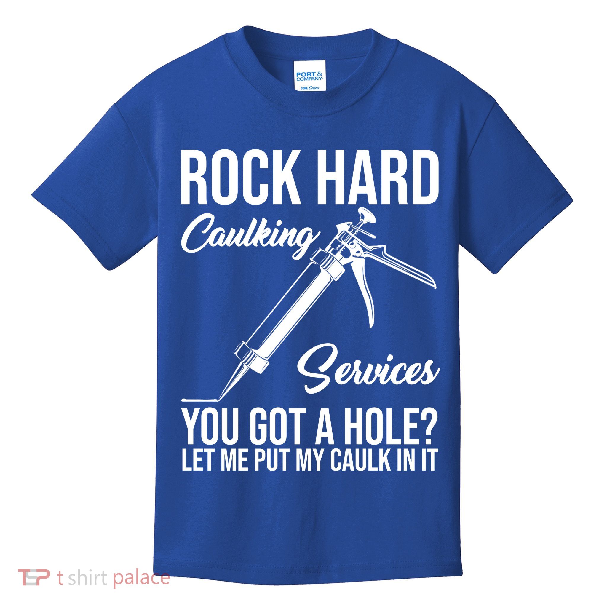 Rock Hard Caulking Services You Got A Hole Kids T-Shirt