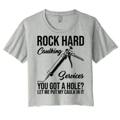 Rock Hard Caulking Services You Got A Hole Women's Crop Top Tee