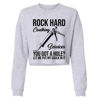 Rock Hard Caulking Services You Got A Hole Cropped Pullover Crew