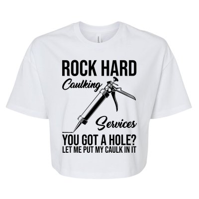 Rock Hard Caulking Services You Got A Hole Bella+Canvas Jersey Crop Tee