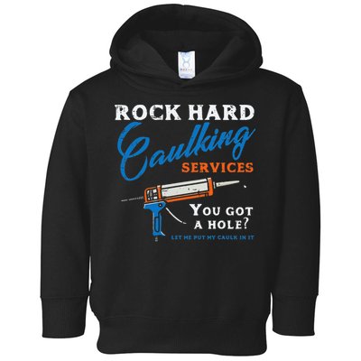 Rock Hard Caulking Services Funny Saying Adult Humor Toddler Hoodie