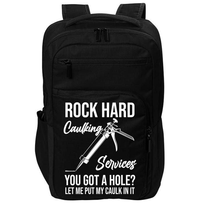 Rock Hard Caulking Services You Got A Hole? Let Me Put Caulk Gift Impact Tech Backpack