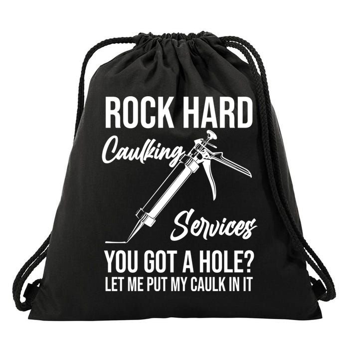 Rock Hard Caulking Services You Got A Hole? Let Me Put Caulk Gift Drawstring Bag