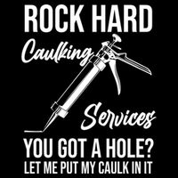 Rock Hard Caulking Services You Got A Hole? Let Me Put Caulk Gift Drawstring Bag