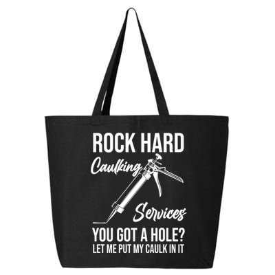 Rock Hard Caulking Services You Got A Hole? Let Me Put Caulk Gift 25L Jumbo Tote