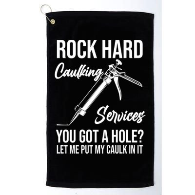 Rock Hard Caulking Services You Got A Hole? Let Me Put Caulk Gift Golf Towel