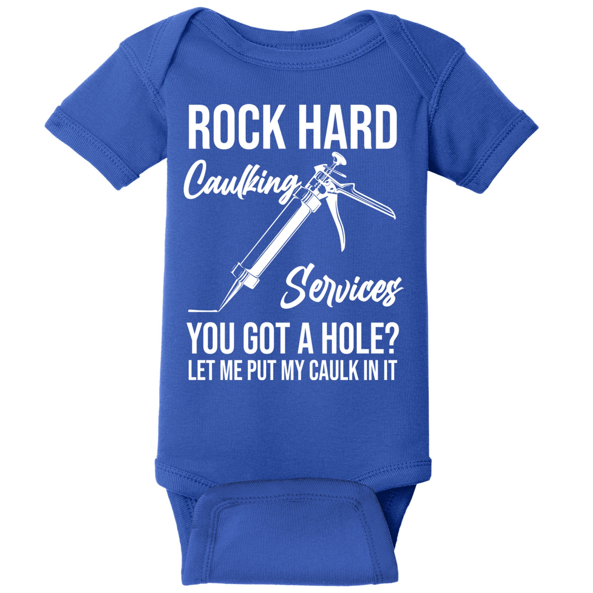 Rock Hard Caulking Services You Got A Hole? Let Me Put Caulk Gift Baby Bodysuit