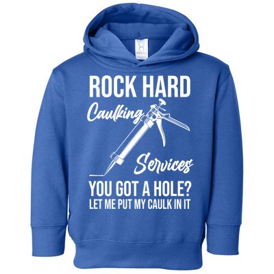 Rock Hard Caulking Services You Got A Hole? Let Me Put Caulk Gift Toddler Hoodie