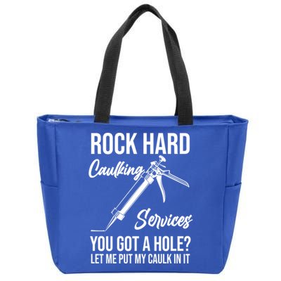 Rock Hard Caulking Services You Got A Hole? Let Me Put Caulk Gift Zip Tote Bag