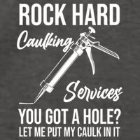 Rock Hard Caulking Services You Got A Hole? Let Me Put Caulk Gift Vector Backpack