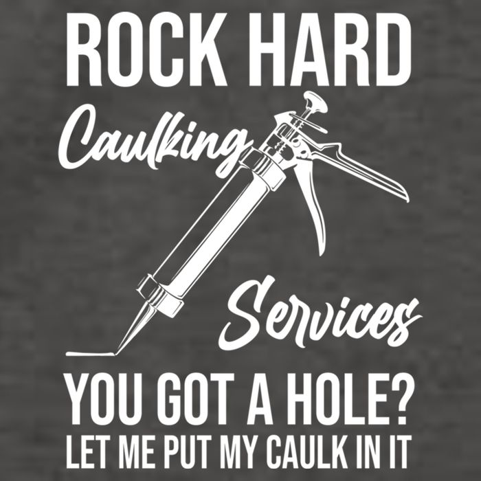 Rock Hard Caulking Services You Got A Hole? Let Me Put Caulk Gift Vector Backpack