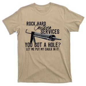 Rock Hard Caulking Services You Got A Hole? Let Me Put Caulk in it T-Shirt