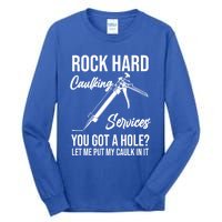 Rock Hard Caulking Services You Got A Hole? Let Me Put Caulk in it Tall Long Sleeve T-Shirt