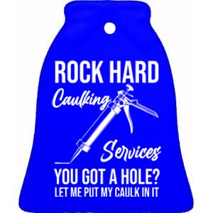 Rock Hard Caulking Services You Got A Hole? Let Me Put Caulk in it Ceramic Bell Ornament