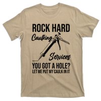 Rock Hard Caulking Services You Got A Hole? Let Me Put Caulk in it T-Shirt