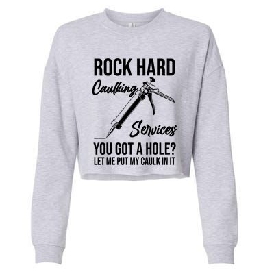 Rock Hard Caulking Services You Got A Hole? Let Me Put Caulk in it Cropped Pullover Crew