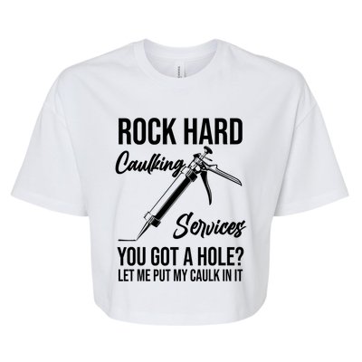 Rock Hard Caulking Services You Got A Hole? Let Me Put Caulk in it Bella+Canvas Jersey Crop Tee