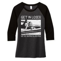 Retro Horror Characters Get In Loser Were Going Slashing Women's Tri-Blend 3/4-Sleeve Raglan Shirt