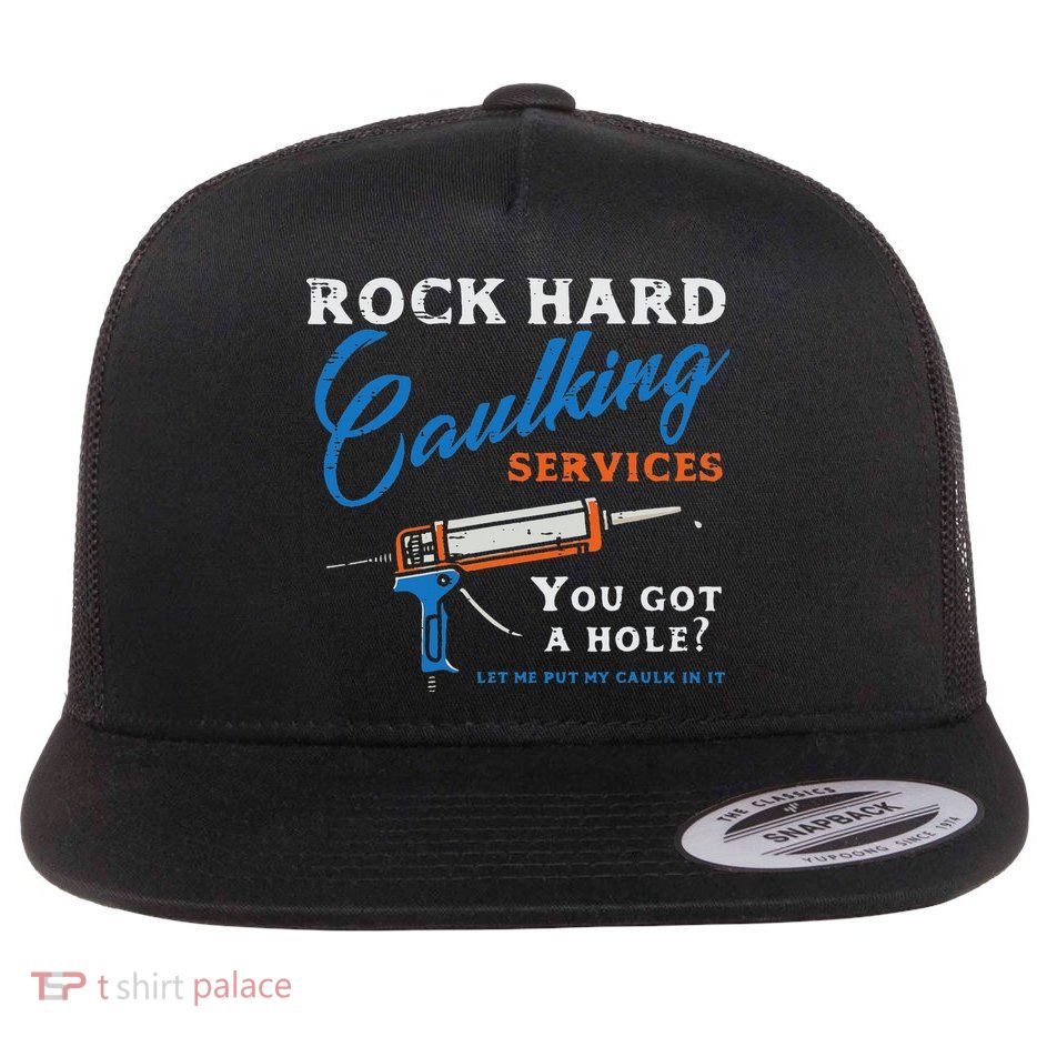Rock Hard Caulking Services Funny Saying Adult Humor Flat Bill Trucker Hat