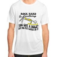 Rock Hard Caulking Services You Got A Hole Let Me Put Caulk Adult ChromaSoft Performance T-Shirt