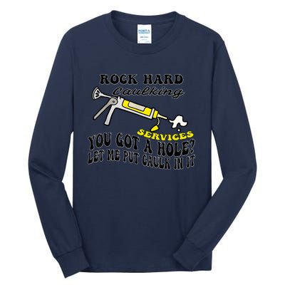 Rock Hard Caulking Services You Got A Hole Let Me Put Caulk Tall Long Sleeve T-Shirt