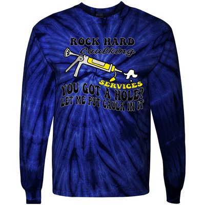 Rock Hard Caulking Services You Got A Hole Let Me Put Caulk Tie-Dye Long Sleeve Shirt