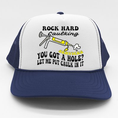 Rock Hard Caulking Services You Got A Hole Let Me Put Caulk Trucker Hat