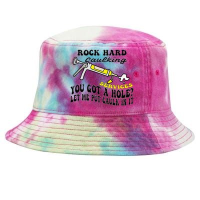 Rock Hard Caulking Services You Got A Hole Let Me Put Caulk Tie-Dyed Bucket Hat