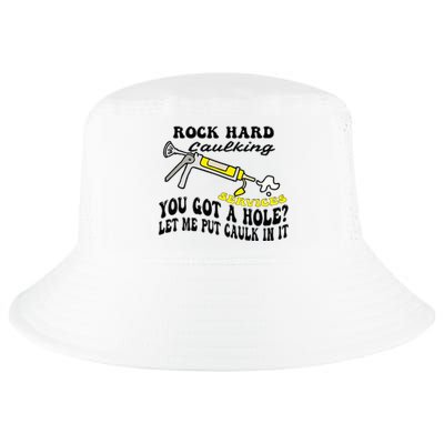 Rock Hard Caulking Services You Got A Hole Let Me Put Caulk Cool Comfort Performance Bucket Hat