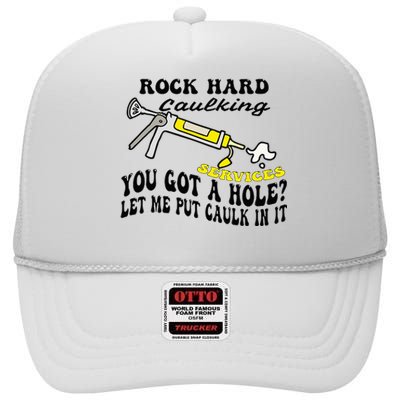 Rock Hard Caulking Services You Got A Hole Let Me Put Caulk High Crown Mesh Back Trucker Hat