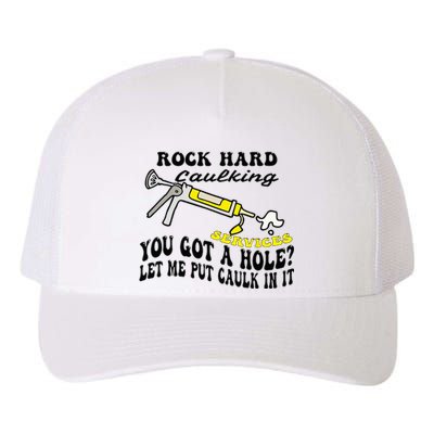 Rock Hard Caulking Services You Got A Hole Let Me Put Caulk Yupoong Adult 5-Panel Trucker Hat