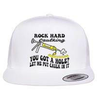 Rock Hard Caulking Services You Got A Hole Let Me Put Caulk Flat Bill Trucker Hat