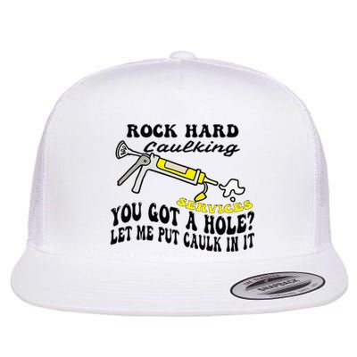 Rock Hard Caulking Services You Got A Hole Let Me Put Caulk Flat Bill Trucker Hat