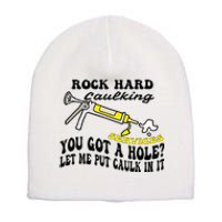 Rock Hard Caulking Services You Got A Hole Let Me Put Caulk Short Acrylic Beanie