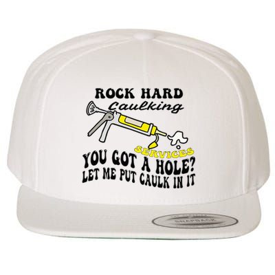 Rock Hard Caulking Services You Got A Hole Let Me Put Caulk Wool Snapback Cap