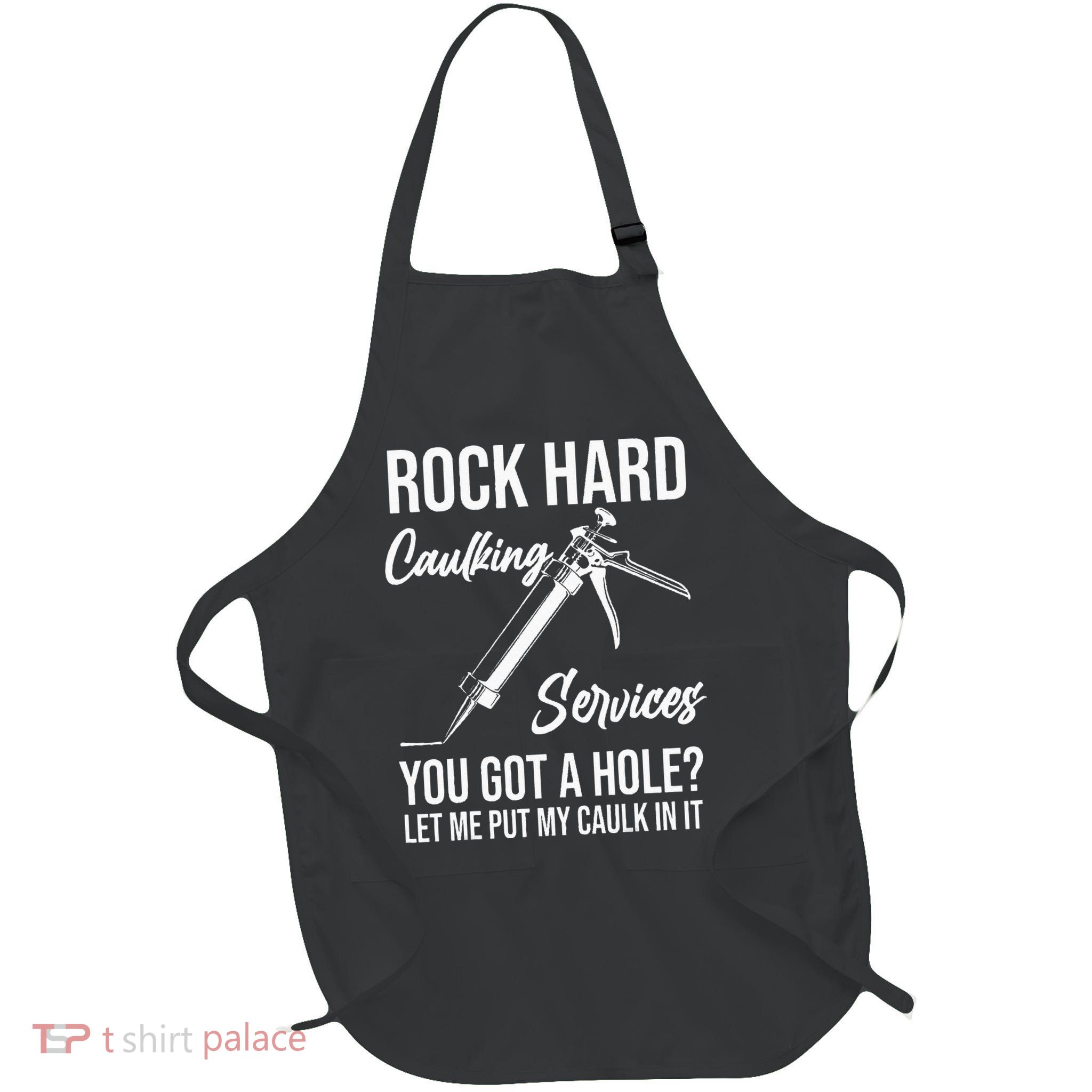 Rock Hard Caulking Services You Got A Hole Let Me Put Caulk Full-Length Apron With Pockets