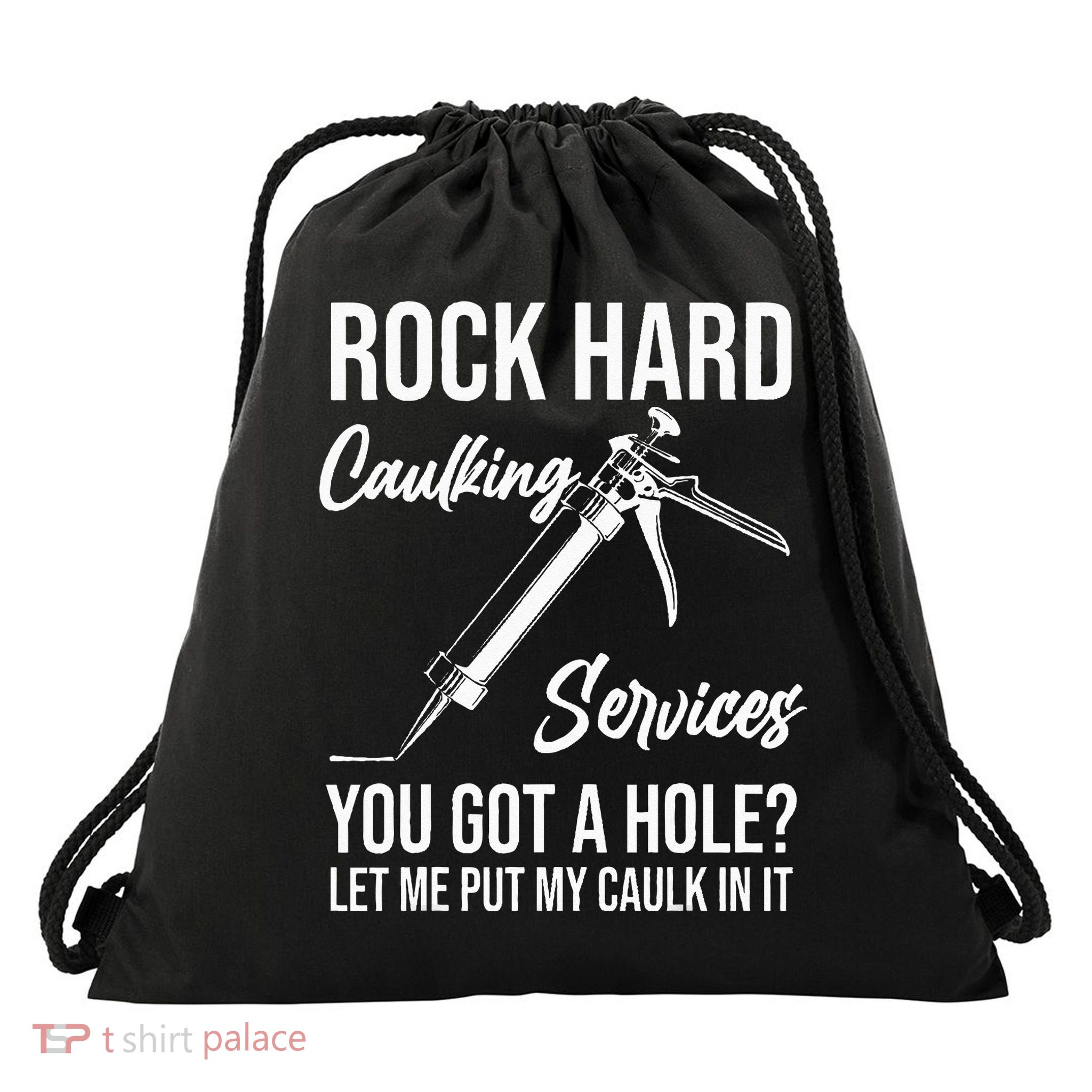 Rock Hard Caulking Services You Got A Hole Let Me Put Caulk Drawstring Bag